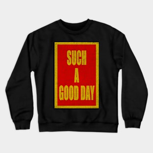 SUCH A GOOD DAY Crewneck Sweatshirt